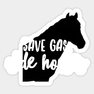 Save Gas Ride Horses Sticker